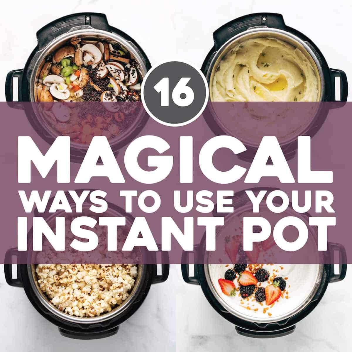 16 Magical Ways to Use Your Instant Oo