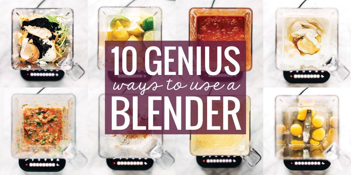 10 Genius Ways to Use a Blender